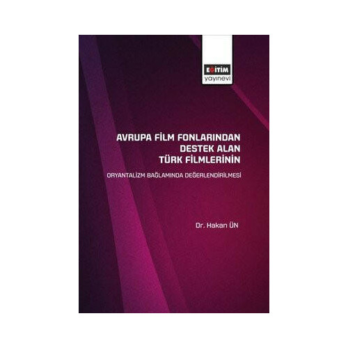 Avrupa Film Fonlarından Destek Alan Türk Filmlerinin Oryantalizm Bağlamında Değerlendirilmesi Hakan Ün