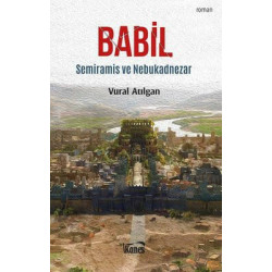 Babil-Semiramis ve Nebukadnezar Vural Atılgan