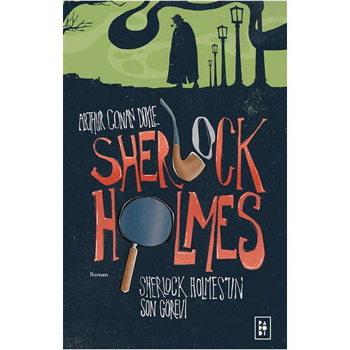 Sherlock Holmes’un Son Görevi - Sherlock Holmes 4 - Sir Arthur Conan Doyle