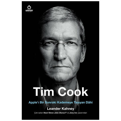 Tim Cook - Apple’ı Bir Sonraki Kademeye Taşıyan Dahi - Leander Kahney