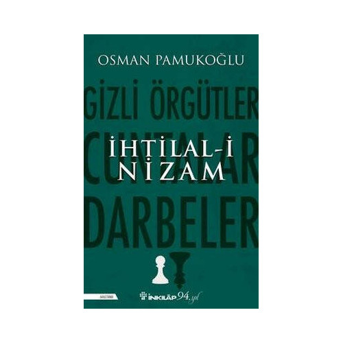 İhtilal-i Nizam: Gizli Örgütler - Cuntalar ve Darbeler Osman Pamukoğlu