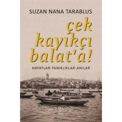 Çek Kayıkçı Balat'a - Hayatlar Tanıklıklar Anılar Suzan Nana Tarablus