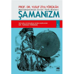 Müslümanlıktan Evvel Türk Dinleri : Şamanizm Yusuf Ziya Yörükan