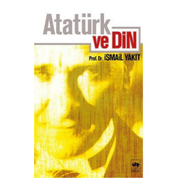 Atatürk ve Din İsmail Yakıt