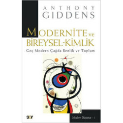 Modernite ve Bireysel-Kimlik - Geç Modern Çağda Benlik ve Toplum Anthony Giddens