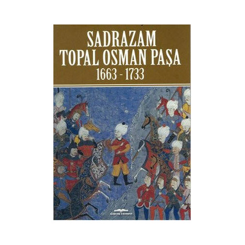 Sadrazam Topal Osman Paşa 1663-1733 Akif Poroy