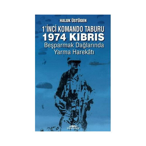 1'nci Komando Taburu 1974 Kıbrıs - Beşparmak Dağlarında Yarma Harekatı Haluk Üstügen