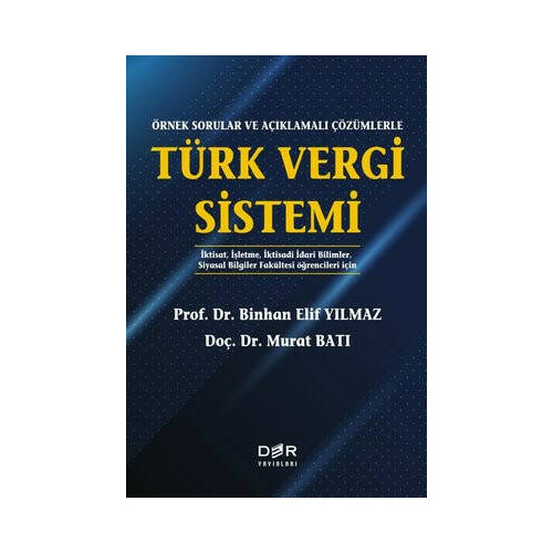 Örnek Sorular ve Açıklamalı Çözümlerle Türk Vergi Sistemi Binhan Elif Yılmaz