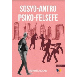 Sosyo-Antro Psiko - Felsefe 1.Kitap Şükrü Alkan