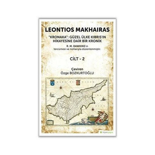 Kronaka Cilt 1 - Güzel Ülke Kıbrıs'ın Hikayesine Dair Bir Kronik Leontios Makhairas