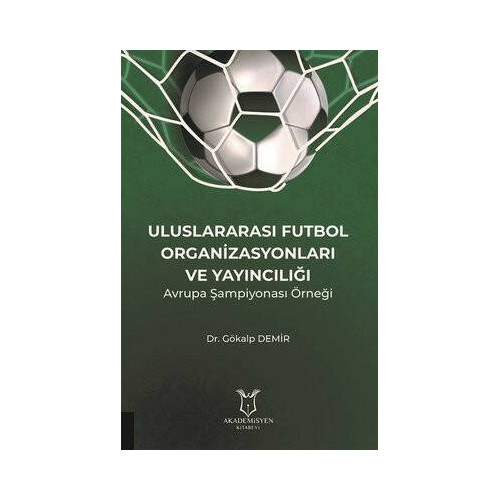 Uluslararası Futbol Organizasyonları ve Yayıncılığı - Avrupa Şampiyonası Örneği Gökalp Demir