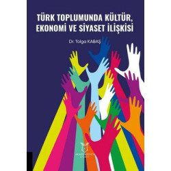 Türk Toplumunda Kültür Ekonomi ve Siyaset İlişkisi Tolga Kabaş