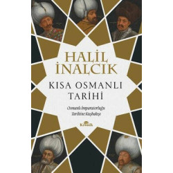 Kısa Osmanlı Tarihi - Osmanlı İmparatorluğu Tarihine Kuşbakışı Halil İnalcık