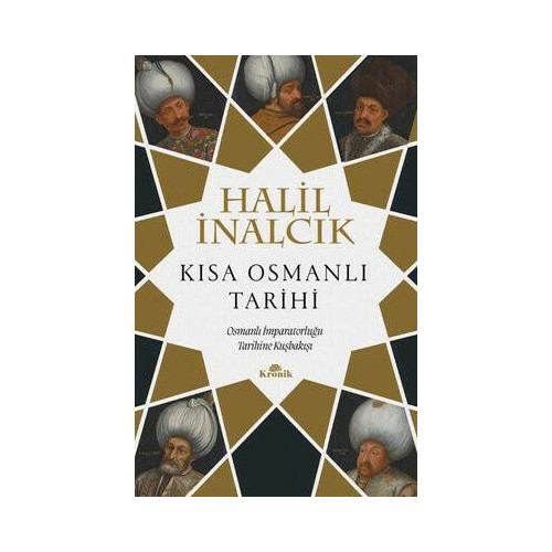 Kısa Osmanlı Tarihi - Osmanlı İmparatorluğu Tarihine Kuşbakışı Halil İnalcık