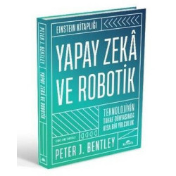 Yapay Zeka ve Robotik - Teknolojinin Tuhaf Dünyasında Kısa Bir Yolculuk-Einstein Kitaplığı Peter J. Bentley