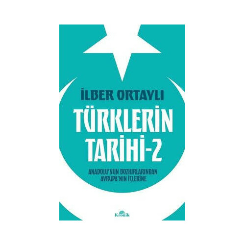 Türklerin Tarihi 2 - Anadolu'nun Bozkırlarından Avrupa'nın İçlerine İlber Ortaylı
