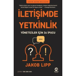 İletişimde Yetkinlik - Yöneticiler için 36 İpucu Jakob Lipp