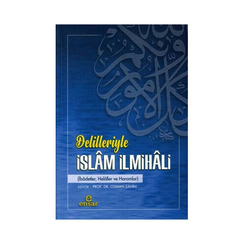 Delilleriyle İslam İlmihali: İbadetler Helaller ve Haramlar  Kolektif