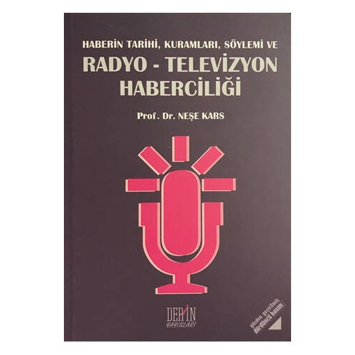 Haberin Tarihi, Kuramları, Söylemi ve Radyo-Televizyon Haberciliği - Neşe Kars