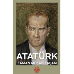 Atatürk: Zaman-Mekan-Yaşam...