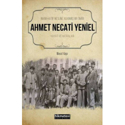 İmam Hatip Nesline Adanmış Bir Ömür: Ahmet Necati Yeniel Hayatı ve Hatıraları Mesut Kaya