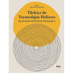 Türkiye'de Yayıncılığın Hafızası-Yayıncılarla Sözlü Tarih Görüşmeleri  Kolektif
