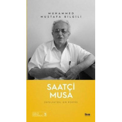 Saatçi Musa - Entelektüel Bir Portre Muhammed Mustafa Bilgili
