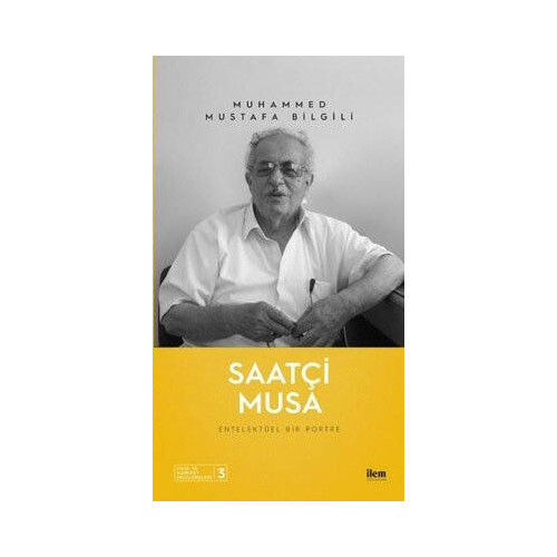 Saatçi Musa - Entelektüel Bir Portre Muhammed Mustafa Bilgili