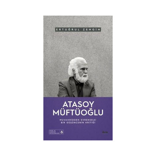 Atasoy Müftüoğlu: Muvahhidden Evrensele - Bir Düşüncenin Kritiği Ertuğrul Zengin