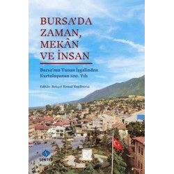 Bursa'da Zaman Mekan ve İnsan - Bursa'nın Yunan İşgalinden Kurtuluşunun 100. Yılı  Kolektif