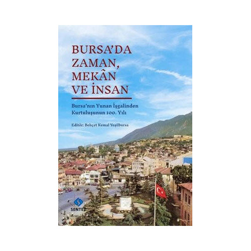 Bursa'da Zaman Mekan ve İnsan - Bursa'nın Yunan İşgalinden Kurtuluşunun 100. Yılı  Kolektif