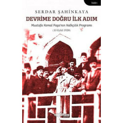 Devrime Doğru İlk Adım - Mustafa Kemal Paşa'nın Halkçılık Programı Serdar Şahinkaya
