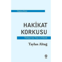 Hakikat Korkusu - Türkiye'nin Tini ve Felsefe Taylan Altuğ