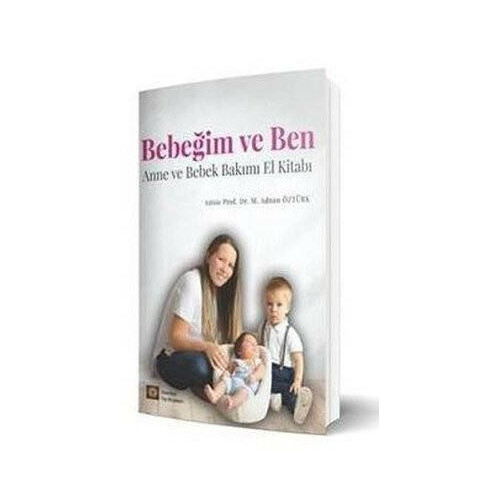 Bebeğim ve Ben - Anne ve Bebek Bakımı El Kitabı Mehmet Adnan Öztürk