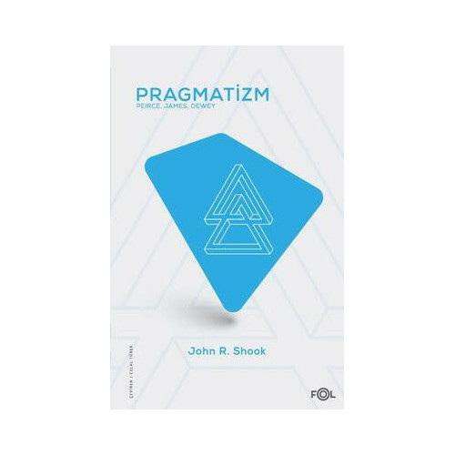 Pragmatizm: Peirce - James - Dewey John R. Shook