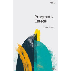 Pragmatik Estetik - John Deweyin Sanat Felsefesi Celal Türer