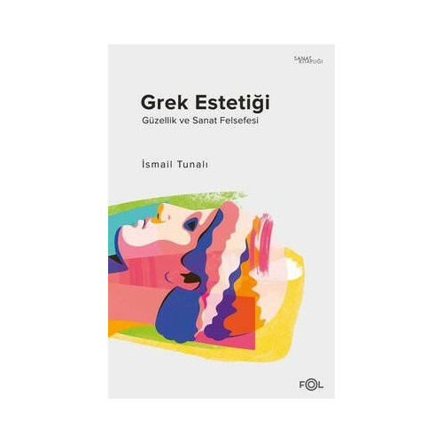 Grek Estetiği - Güzellik ve Sanat Felsefesi İsmail Tunalı