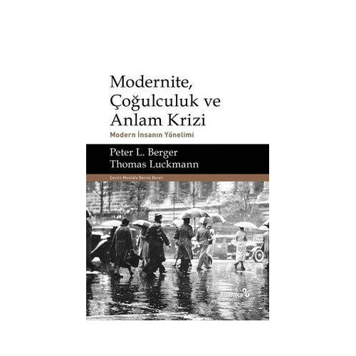 Modernite Çoğulculuk ve Anlam Krizi - Modern İnsanın Yönelimi Peter L. Berger