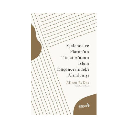 Galenos ve Platon'un Timaios'unun İslam Düşüncesindeki Alımlanışı Aileen R. Das