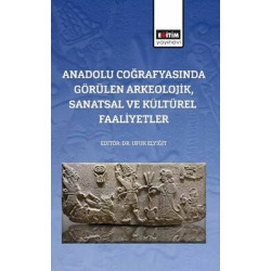 Anadolu Coğrafyasında Görülen Arkeolojik Sanatsal ve Kültürel Faaliyetler  Kolektif