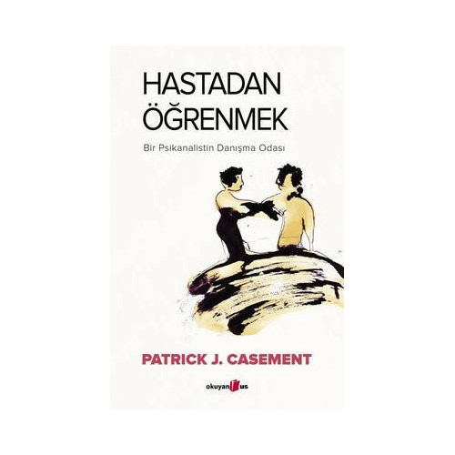 Hastadan Öğrenmek - Bir Psikanalistin Danışma Odası Patrick J. Casement