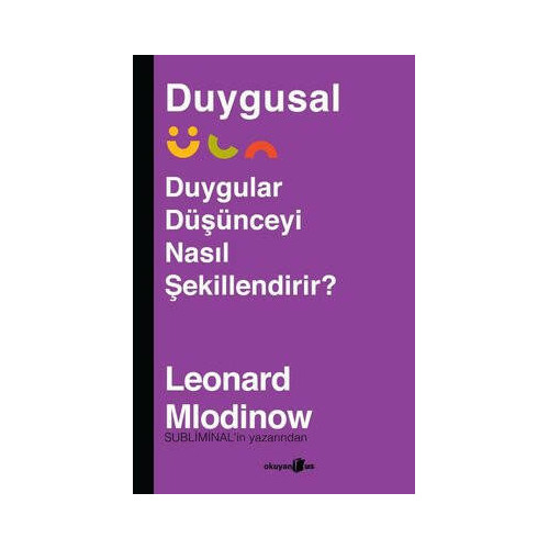 Duygusal - Duygular Düşünceyi Nasıl Şekillendirir? Leonard Mlodinow