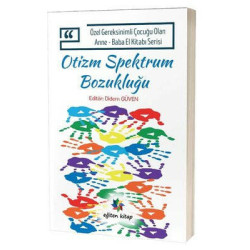 Otizm Spektrum Bozukluğu - Özel Gereksinimli Çocuğu Olan Anne Baba El Kitabı Serisi  Kolektif