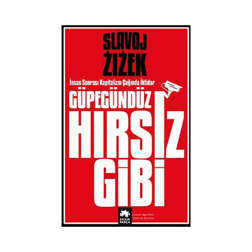 Güpegündüz Hırsız Gibi - İnsan Sonrası Kapitalizm Çağında İktidar Slavoj Zizek