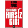 Güpegündüz Hırsız Gibi - İnsan Sonrası Kapitalizm Çağında İktidar Slavoj Zizek