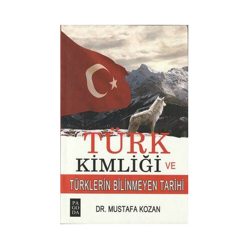 Türk Kimliği ve Türklerin Bilinmeyen Tarihi Mustafa Kozan