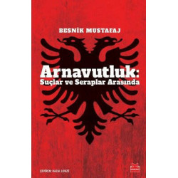 Arnavutluk: Suçlar ve Seraplar Arasında Besnik Mustafaj