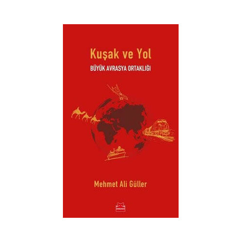 Kuşak ve Yol - Büyük Avrasya Ortaklığı Mehmet Ali Güller