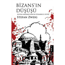 Bizans'ın Düşüşü - Sultan Mehmed Han'ın İstanbul'u Fethi - Stefan Zweig