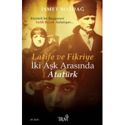 Latife ve Fikriye - İki Aşk Arasında Atatürk İsmet Bozdağ